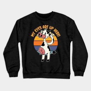 My Eyes are up Here! - Funny Cow Udders Graphic Crewneck Sweatshirt